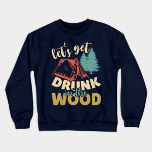 Let's Get Drunk in The Wood Crewneck Sweatshirt